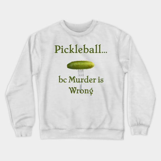 Pickleball Because Murder is Wrong Crewneck Sweatshirt by SticksandStones